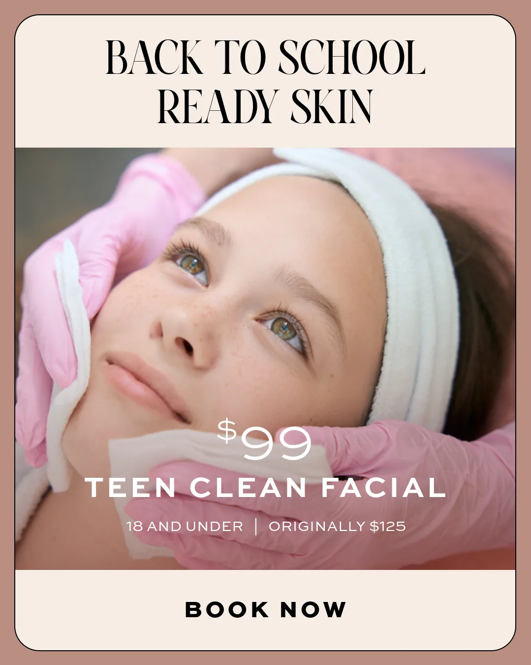 August back to school special — Teen Clean Facial $99 for ages 18 and under at Beauty Ranch Los Angeles
