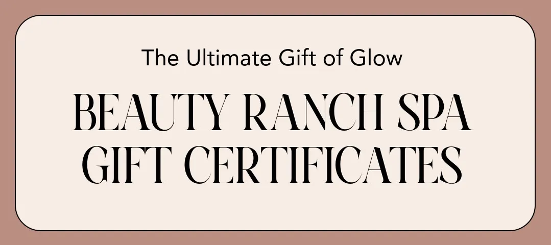 The Ultimate Gift of Glow, Beauty Ranch Spa gift certificates